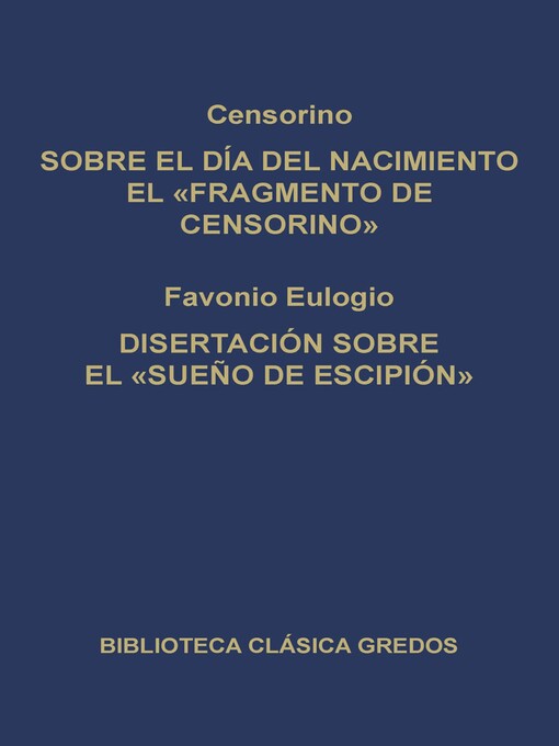 Title details for Sobre el día del nacimiento el "Fragmento de Censorino". Disertación sobre el "Sueño de Escipión" by Censorino - Available